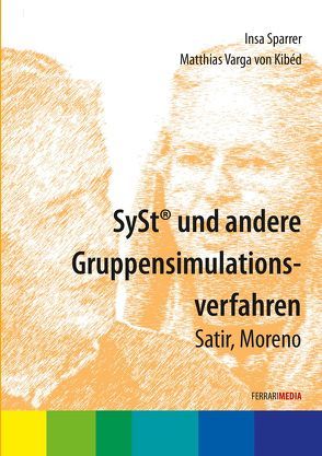 SySt® und andere Gruppensimulationsverfahren (Moreno, Satir) von Ferrari,  Achim, Kibéd,  Matthias Varga von, Sparrer,  Insa