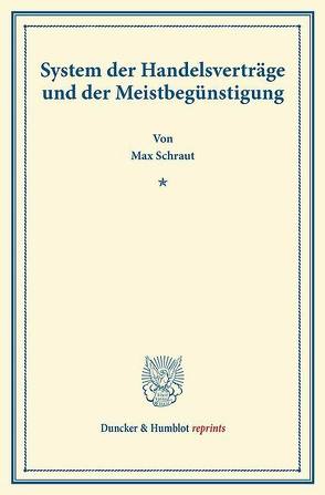 System der Handelsverträge und der Meistbegünstigung. von Schraut,  Max