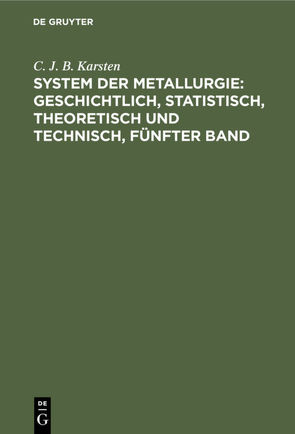 System der Metallurgie: geschichtlich, statistisch, theoretisch und technisch, Fünfter Band von Karsten,  C. J. B.
