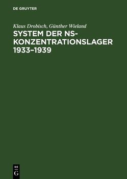 System der NS-Konzentrationslager 1933–1939 von Drobisch,  Klaus, Wieland,  Günther