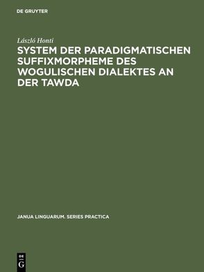 System der paradigmatischen Suffixmorpheme des wogulischen Dialektes an der Tawda von Honti,  László