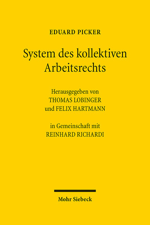 System des kollektiven Arbeitsrechts von Hartmann,  Felix, Lobinger,  Thomas, Picker,  Eduard, Richardi,  Reinhard