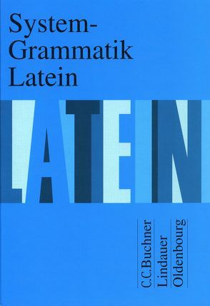 System-Grammatik Latein von Fink,  Dr. Gerhard, Grosser,  Hartmut, Maier,  Prof. Dr. Friedrich, Matheus,  Wolfgang, Petersen,  Peter, Wilhelm,  Andrea