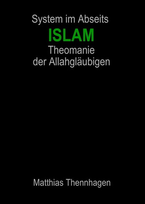 System im Abseits ISLAM Theomanie der Allahgläubigen von Thennhagen,  Matthias
