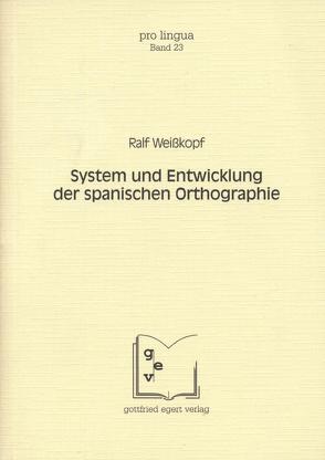 System und Entwicklung der spanischen Orthographie von Weisskopf,  Ralf, Winkelmann,  Otto