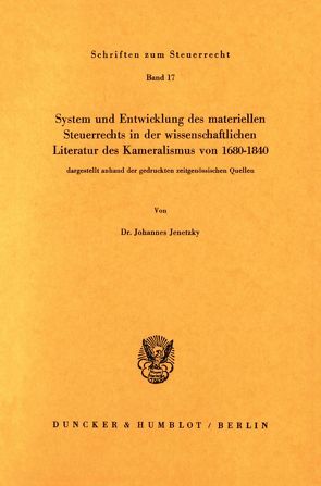 System und Entwicklung des materiellen Steuerrechts in der wissenschaftlichen Literatur des Kameralismus von 1680–1840, von Jenetzky,  Johannes
