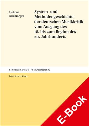 System- und Methodengeschichte der deutschen Musikkritik vom Ausgang des 18. bis zum Beginn des 20. Jahrhunderts von Kirchmeyer,  Helmut