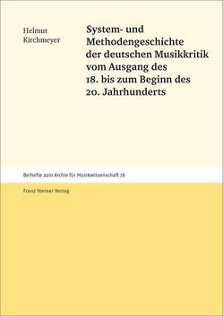 System- und Methodengeschichte der deutschen Musikkritik vom Ausgang des 18. bis zum Beginn des 20. Jahrhunderts von Kirchmeyer,  Helmut
