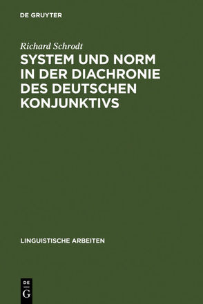 System und Norm in der Diachronie des deutschen Konjunktivs von Schrodt,  Richard