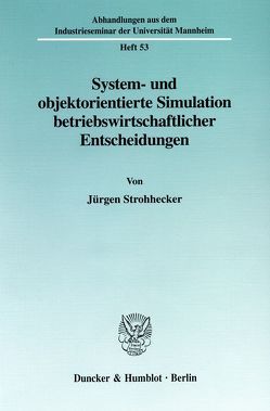 System- und objektorientierte Simulation betriebswirtschaftlicher Entscheidungen. von Strohhecker,  Jürgen