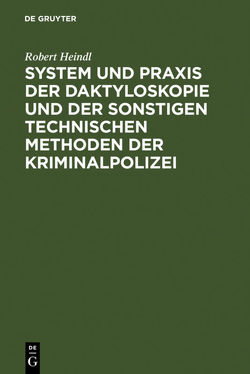 System und Praxis der Daktyloskopie und der sonstigen technischen Methoden der Kriminalpolizei von Heindl,  Robert