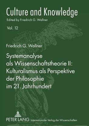 Systemanalyse als Wissenschaftstheorie II: Kulturalismus als Perspektive der Philosophie im 21. Jahrhundert von Wallner,  Friedrich G.