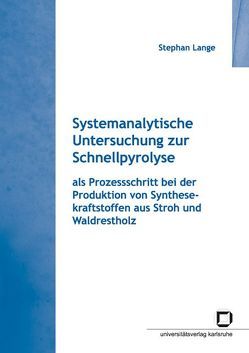 Systemanalytische Untersuchung zur Schnellpyrolyse als Prozessschritt bei der Produktion von Synthesekraftstoffen aus Stroh und Waldrestholz von Lange,  Stephan