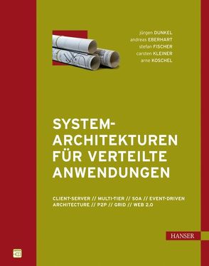 Systemarchitekturen für Verteilte Anwendungen von Dunkel,  Jürgen, Eberhart,  Andreas, Fischer,  Stefan, Kleiner,  Carsten, Koschel,  Arne