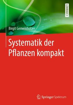 Systematik der Pflanzen kompakt von Gemeinholzer,  Birgit