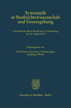 Systematik in Strafrechtswissenschaft und Gesetzgebung. von Greco,  Luís, Jaeger,  Christian, Stein,  Ulrich, Wolter,  Jürgen