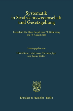 Systematik in Strafrechtswissenschaft und Gesetzgebung. von Greco,  Luís, Jaeger,  Christian, Stein,  Ulrich, Wolter,  Jürgen