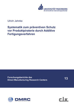 Systematik zum präventiven Schutz vor Produktpiraterie durch Additive Fertigungsverfahren von Jahnke,  Ulrich