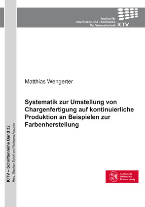 Systematik zur Umstellung von Chargenfertigung auf kontinuierliche Produktion an Beispielen zur Farbenherstellung von Wengerter,  Matthias