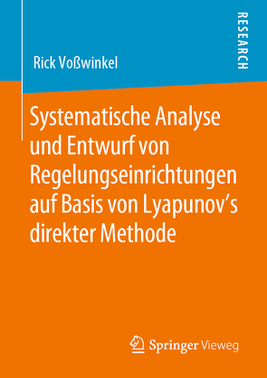Systematische Analyse und Entwurf von Regelungseinrichtungen auf Basis von Lyapunov’s direkter Methode von Voßwinkel,  Rick