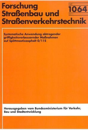 Systematische Anwendung abtragender griffigkeitsverbessernder Maßnahmen auf Splittmastixasphalt 0/11S von Gogolin,  Daniel, Martin,  Radenberg, Straube,  Edeltraud