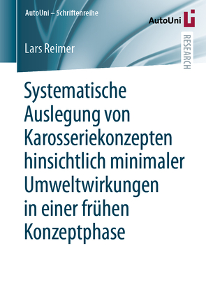 Systematische Auslegung von Karosseriekonzepten hinsichtlich minimaler Umweltwirkungen in einer frühen Konzeptphase von Reimer,  Lars