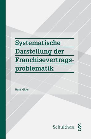 Systematische Darstellung der Franchisevertragsproblematik von Giger,  Hans