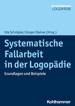 Systematische Fallarbeit in der Logopädie von Schräpler,  Ute, Steiner,  Jürgen