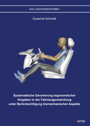 Systematische Generierung ergonomischer Vorgaben in der Fahrzeugentwicklung unter Berücksichtigung biomechanischer Aspekte von Schmidt,  Susanne