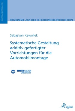 Systematische Gestaltung additiv gefertigter Vorrichtungen für die Automobilmontage von Kawollek,  Sebastian