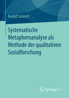 Systematische Metaphernanalyse als Methode der qualitativen Sozialforschung von Schmitt,  Rudolf