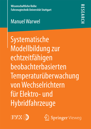 Systematische Modellbildung zur echtzeitfähigen beobachterbasierten Temperaturüberwachung von Wechselrichtern für Elektro- und Hybridfahrzeuge von Warwel,  Manuel
