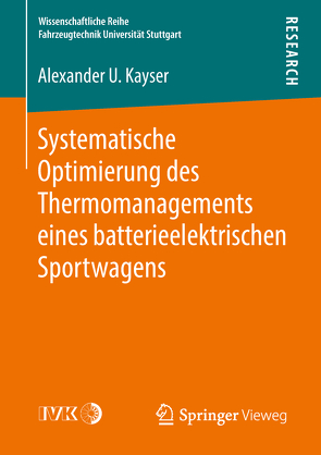 Systematische Optimierung des Thermomanagements eines batterieelektrischen Sportwagens von Kayser,  Alexander U.