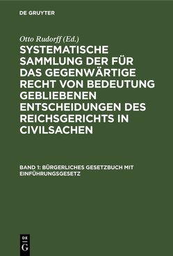 Systematische Sammlung der für das gegenwärtige Recht von Bedeutung… / Bürgerliches Gesetzbuch mit Einführungsgesetz von Rudorff,  Otto