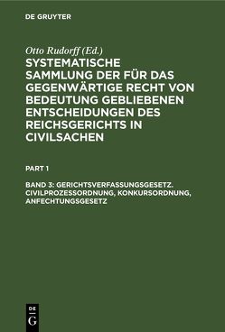 Systematische Sammlung der für das gegenwärtige Recht von Bedeutung… / Gerichtsverfassungsgesetz. Civilprozeßordnung, Konkursordnung, Anfechtungsgesetz von Rudorff,  Otto