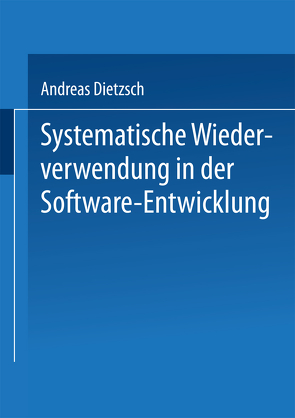 Systematische Wiederverwendung in der Software-Entwicklung von Dietzsch,  Andreas