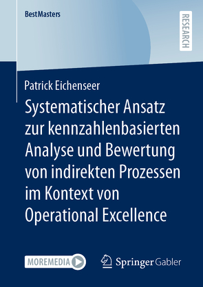 Systematischer Ansatz zur kennzahlenbasierten Analyse und Bewertung von indirekten Prozessen im Kontext von Operational Excellence von Eichenseer,  Patrick