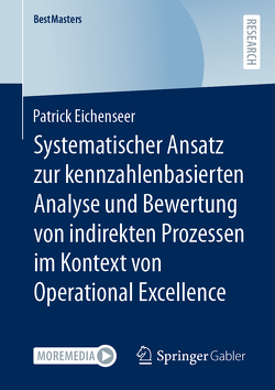 Systematischer Ansatz zur kennzahlenbasierten Analyse und Bewertung von indirekten Prozessen im Kontext von Operational Excellence von Eichenseer,  Patrick
