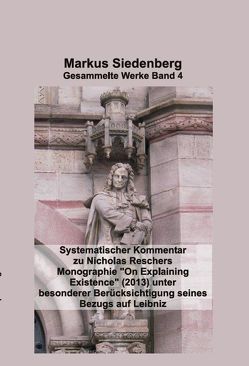 Systematischer Kommentar zu Nicholas Reschers Monographie „On Explaining Existence“ (2013) unter besonderer Berücksichtigung seines Bezugs auf Leibnitz von Markus,  Siedenberg