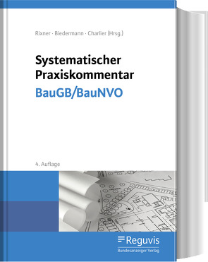 Systematischer Praxiskommentar BauGB/BauNVO von Adam,  Alexander, Biedermann,  Robert, Birkert,  Thomas, Blomeyer,  Fabian, Bombach,  Anke, Bothe,  Joachim, Charlier,  Jacqueline, Dr.-Ing. Jürgen E. Koch, Dürsch,  Hans-Peter, Gänslmayer,  Peter, Gerlach,  Bettina, Hauth,  Michael, Hinkel,  Holger, Hösch,  Ulrich, Kaiser,  Heinrich W., Kaltenegger,  Herbert, Käser,  Helmut, Kellermann,  Oliver, Klos,  Karin, Köller,  Michael, Krumb,  Joachim, Leitner,  Wolfgang, May,  Ulrich, Neumeier,  Hans, Rixner,  Florian, Sander,  Christoph, Siegler,  Jörg, Spiess,  Gerhard, Spilsbury,  Jennifer, Steger,  Sabine, Suckow,  Julia, Thoma,  Klaus, Wilken,  Alexander, Winkler,  Tanja, Wuttke,  Inken