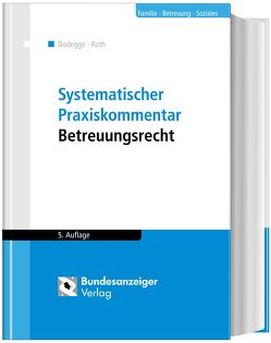 Systematischer Praxiskommentar Betreuungsrecht (5. Auflage) von Dodegge,  Georg, Roth,  Andreas