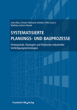 Systematisierte Planungs- und Bauprozesse. von Albus,  Jutta, Hollmann-Schröter,  Kirsten, Lowin,  Felix, Nowak,  Matthäus Johann