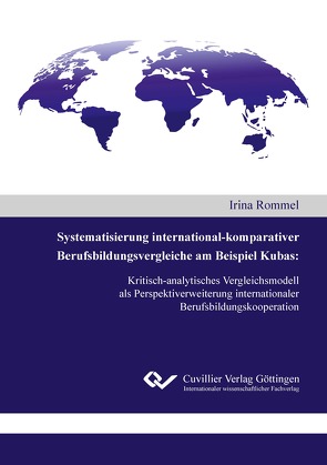 Systematisierung international-komparativer Berufsbildungsvergleiche am Beispiel Kubas von Rommel,  Irina