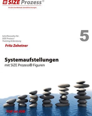 Systemaufstellungen mit SIZE PROZESS Figuren von Zehetner,  Fritz