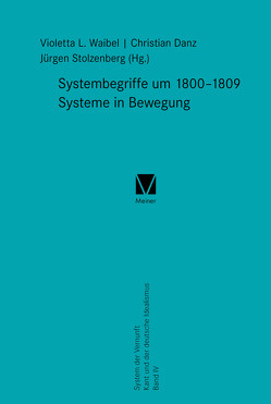 Systembegriffe um 1800–1809. Systeme in Bewegung von Danz,  Christian, Stolzenberg,  Jürgen, Waibel,  Violetta L.
