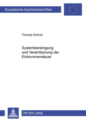 Systembereinigung und Vereinfachung der Einkommensteuer von Schmitt,  Thomas