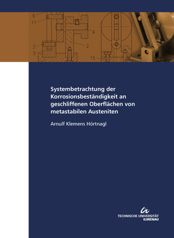 Systembetrachtung der Korrosionsbeständigkeit an geschliffenen Oberflächen von metastabilen Austeniten von Hörtnagl,  Arnulf Klemens