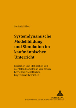 Systemdynamische Modellbildung und Simulation im kaufmännischen Unterricht von Hillen,  Stefanie