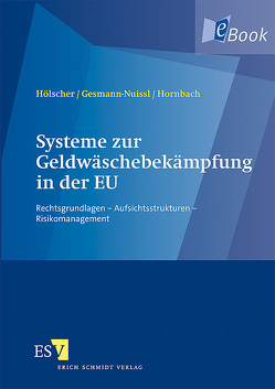 Systeme zur Geldwäschebekämpfung in der EU von Gesmann-Nuissl,  Dagmar, Hölscher,  Reinhold, Hornbach,  Christian