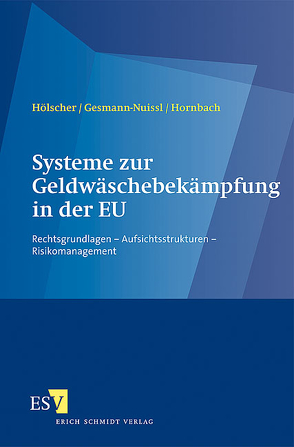 Systeme zur Geldwäschebekämpfung in der EU von Gesmann-Nuissl,  Dagmar, Hölscher,  Reinhold, Hornbach,  Christian